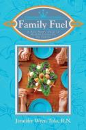 Family Fuel: A Busy Mom's Guide to Healthy Living for the Family di R. N. Jennifer Wren Tolo edito da DORRANCE PUB CO INC