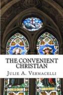 The Convenient Christian di Julie A. Vermacelli edito da Createspace