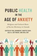 Public Health in the Age of Anxiety di Centre for Studies In Religion & Society edito da University of Toronto Press