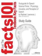 Studyguide For Speech Science Primer di Cram101 Textbook Reviews edito da Cram101