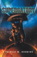 Supergatory di Patrick M. Robbins edito da iUniverse