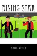 Rising Star: How Far Would You Go for an Ideal? di Paul Kelly edito da Createspace