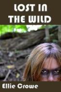Lost in the Wild: Wild and Too Wet Adventure Series di Ellie Crowe edito da Createspace