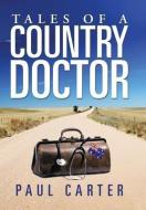Tales of a Country Doctor di Paul Carter edito da Xlibris