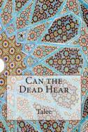 Can the Dead Hear? di Talee edito da Createspace