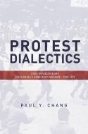 Protest Dialectics di Paul Chang edito da Stanford University Press