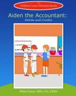 Aiden the Accountant: Debits and Credits di Children Learn Business edito da Createspace