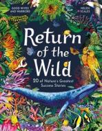 Return of the Wild: 20 of Nature's Greatest Success Stories di Helen Scales edito da LAURENCE KING PUB