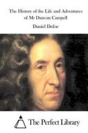 The History of the Life and Adventures of MR Duncan Campell di Daniel Defoe edito da Createspace