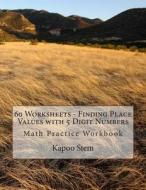 60 Worksheets - Finding Place Values with 8 Digit Numbers: Math Practice Workbook di Kapoo Stem edito da Createspace