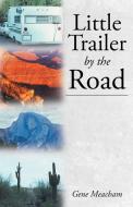 Little Trailer by the Road di Gene Meacham edito da Westbow Press