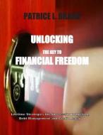 Unlocking the Key to Financial Freedom di Patrice L. Brand edito da Createspace