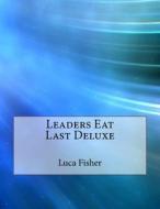 Leaders Eat Last Deluxe di Luca L. Fisher edito da Createspace