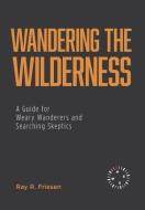 Wandering the Wilderness di Ray R. Friesen edito da FriesenPress