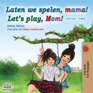 Laten we spelen, mama! Let's play, Mom! (Dutch English Bilingual Book) di Shelley Admont, Kidkiddos Books edito da KidKiddos Books Ltd.
