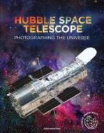 Hubble Space Telescope: Photographing the Universe di John Hamilton edito da A&D XTREME