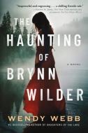 The Haunting of Brynn Wilder di Wendy Webb edito da LAKE UNION PUB