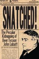 Snatched!: The Peculiar Kidnapping of Beer Tycoon John Labatt di Susan Goldenberg edito da Dundurn Group
