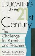 Educating for the 21st Century di Mark H. Mullin edito da Madison Books