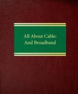 All about Cable and Broadband di James C. Goodale, Rob Frieden edito da Law Journal Press