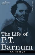 The Life of P.T. Barnum di P. T. Barnum edito da Cosimo Classics
