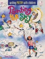 Painting the Sky: Writing Poetry with Children di Shelley Tucker edito da Good Year Books