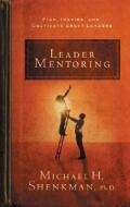 Leader Mentoring: Find, Inspire, and Cultivate Great Leaders di Michael H. Shenkman edito da CAREER PR