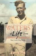 Waters of Life from the Conecuh Ridge: The Clyde May Story di Wade Hall edito da NEWSOUTH BOOKS