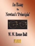 An Essay On Newton\'s \'principia\' di W W Rouse Ball edito da Merchant Books