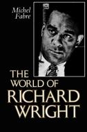 The World of Richard Wright di Michel Fabre edito da University Press of Mississippi