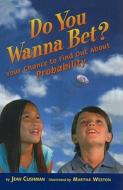 Do You Wanna Bet?: Your Chance to Find Out about Probability di Jean Cushman edito da Perfection Learning