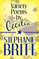 Variety Poems By Cecilia di Stephanie Britt edito da America Star Books