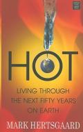 Hot: Living Through the Next Fifty Years on Earth di Mark Hertsgaard edito da Center Point