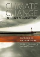 Climate Change in the Great Lakes Region: Navigating an Uncertain Future edito da MICHIGAN STATE UNIV PR