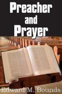 Preacher and Prayer di Edward M. Bounds edito da Bottom of the Hill Publishing