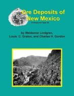 The Ore Deposits of New Mexico di Waldemar Lindgren, Louis C. Graton, Charles H. Gordon edito da SYLVANITE INC