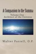 A Companion to the Summa: Volume One - The Architect of the Universe di Walter Farrell edito da New Priory Press