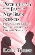 Psychotherapy In The Era Of The New Brain Sciences di David Tinling edito da America Star Books