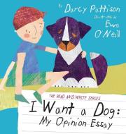 I Want a Dog: My Opinion Essay di Darcy Pattison edito da MIMS HOUSE