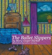 The Ballet Slippers di Mary Cooper Harkin edito da ALIVE Books
