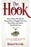 The Hook: How to Share Your Brand's Unique Story to Engage Customers, Boost Sales, and Achieve Heartfelt Success The Hook: How to Share Your Brand's Unique Story to Engage Customers, Boost Sales, and Achieve Heartfelt Success