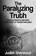 The Paralyzing Truth di Judith Sherwood edito da Publication Consultants