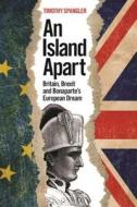 An Island Apart: Britain, Brexit, and Bonaparte's European Dream di Timothy Spangler edito da AMER BAR ASSN