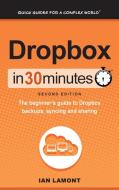 Dropbox In 30 Minutes (2nd Edition) di Ian Lamont edito da i30 Media Corporation