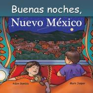 Buenas Noches Nuevo Mexico di Adam Gamble, Mark Jasper edito da Our World Of Books