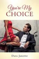 You're My Choice di Dara Janette edito da TWO HARBORS PR