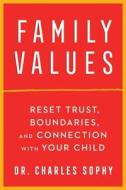 Family Values: Reset Trust, Boundaries, and Connection with Your Child di Charles Sophy edito da ATRIA
