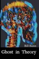 Ghost In Theory di Bill Bunn edito da Bitingduck Press