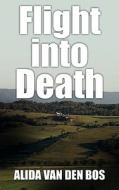 Flight Into Death di Alida van den Bos edito da Bookpal Australia Via Smashwords