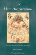 The Hermetic Arcanum: The Secret Work of the Hermetic Philosophy di Jean D'Espagnet edito da Theophania Publishing